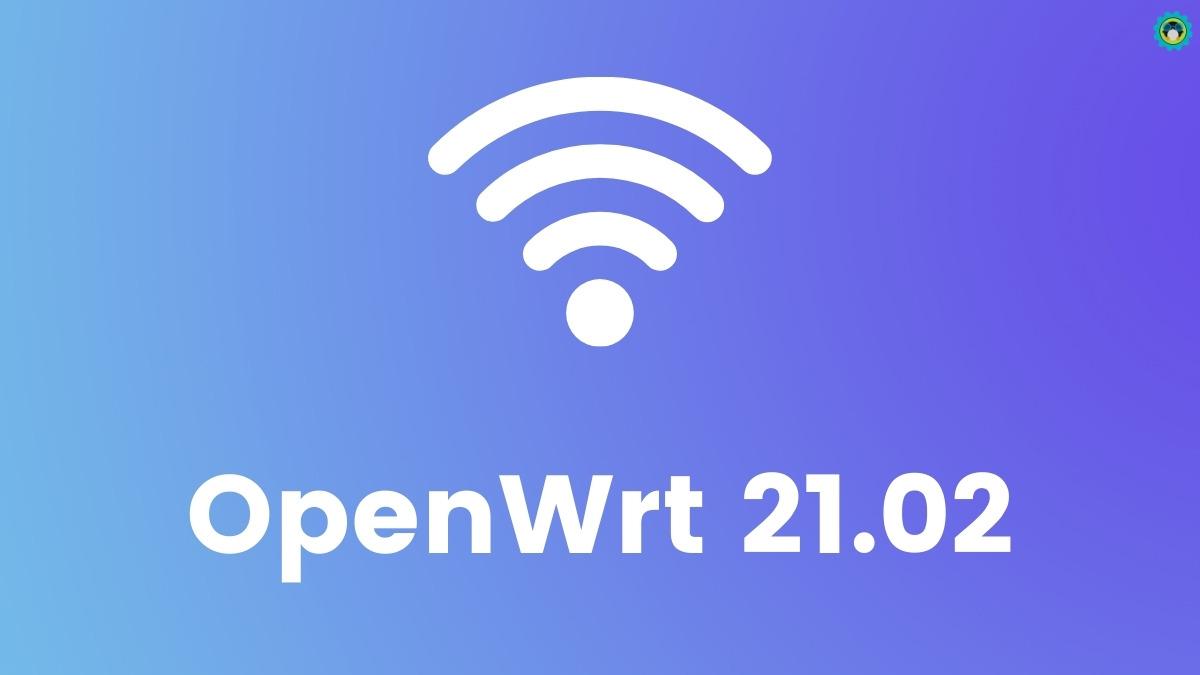 openwrt 21.02 发布,支持 linux 内核 5.4 和 wpa3